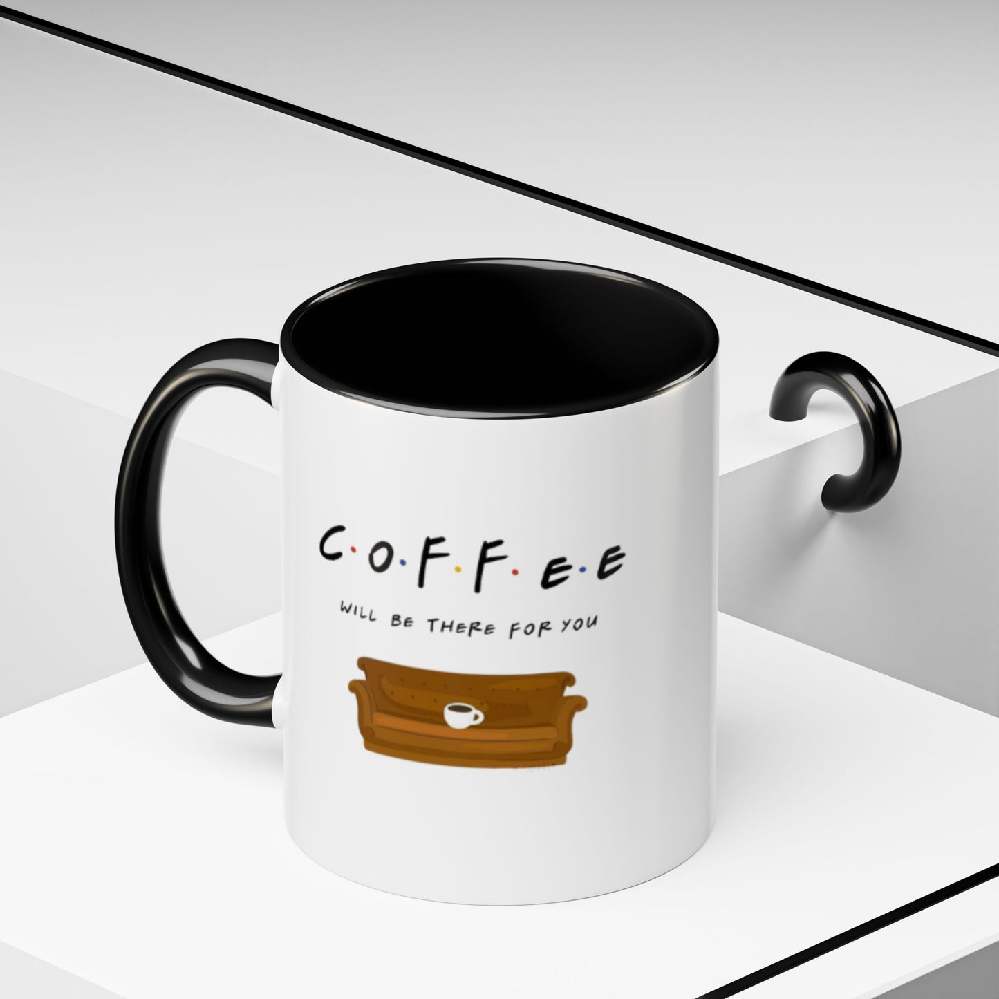 Coffee Will Be There For You Accent Coffee Mug (11, 15oz)