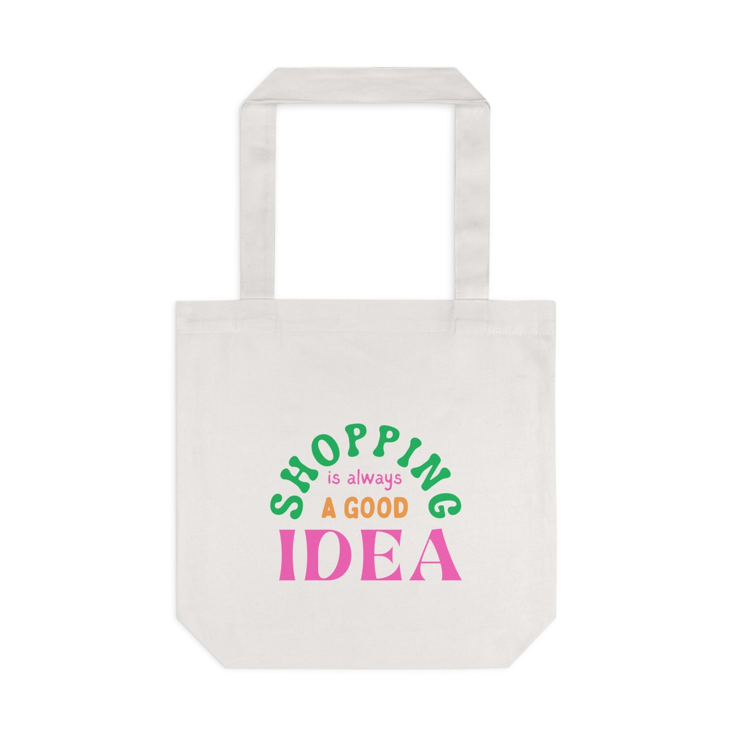 Shopping Is Always A Good Idea Cotton Tote Bag
