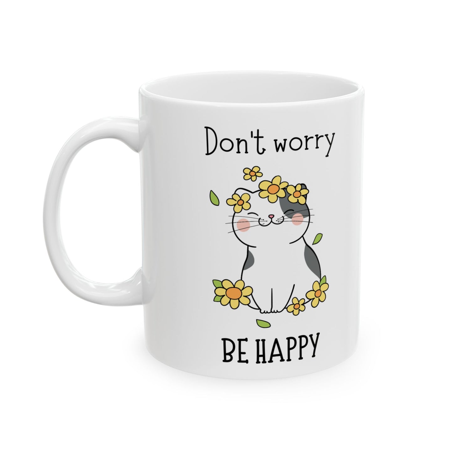 Don't Worry Be Happy Ceramic Mug, (11oz, 15oz)