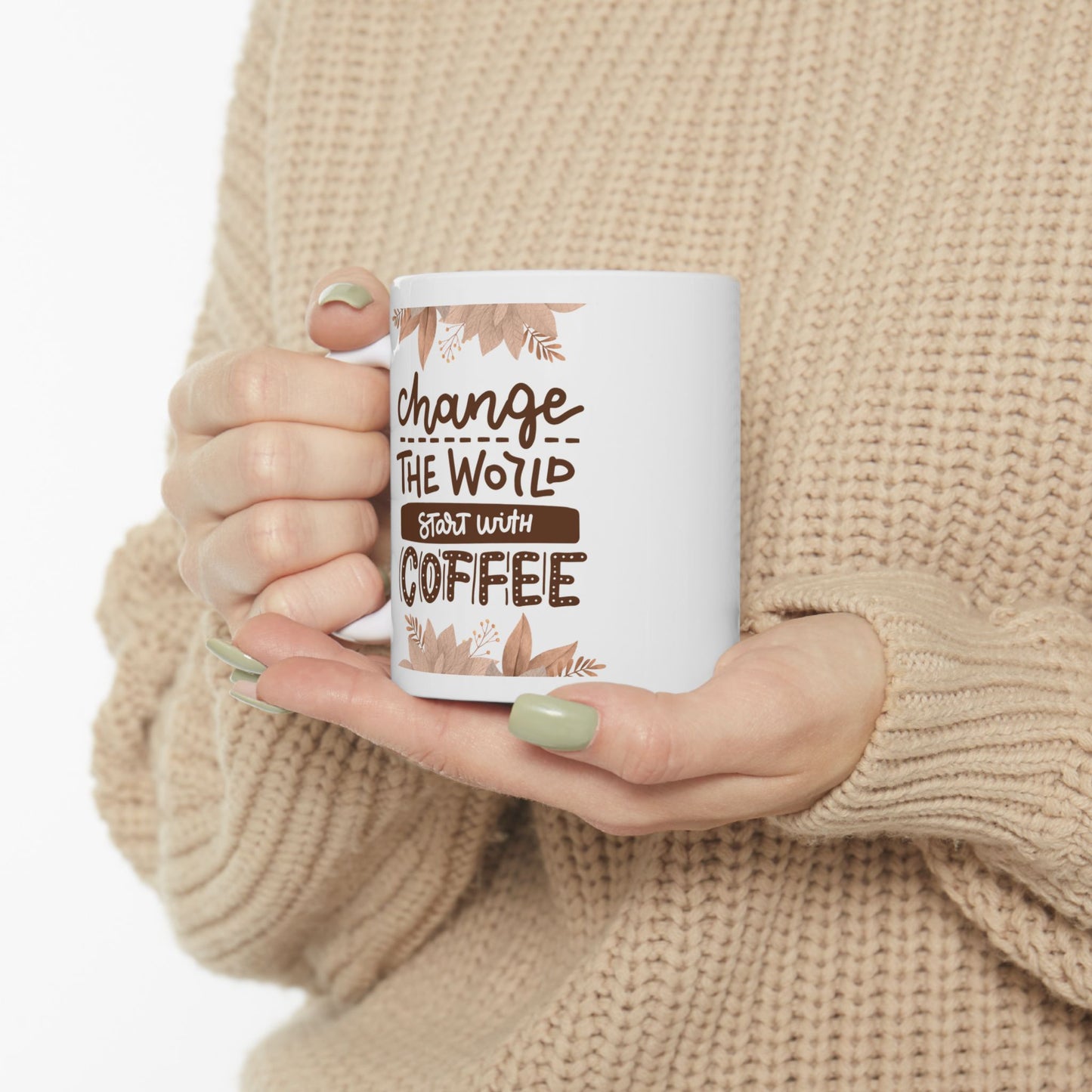 Change The World Starting With Coffee Ceramic Mug, (11oz, 15oz)