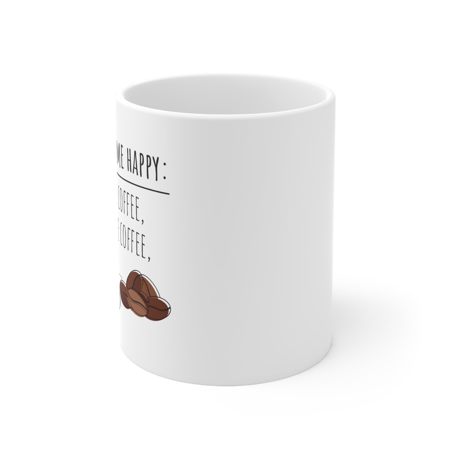 To Make Me Happy Ceramic Coffee Mug 11oz