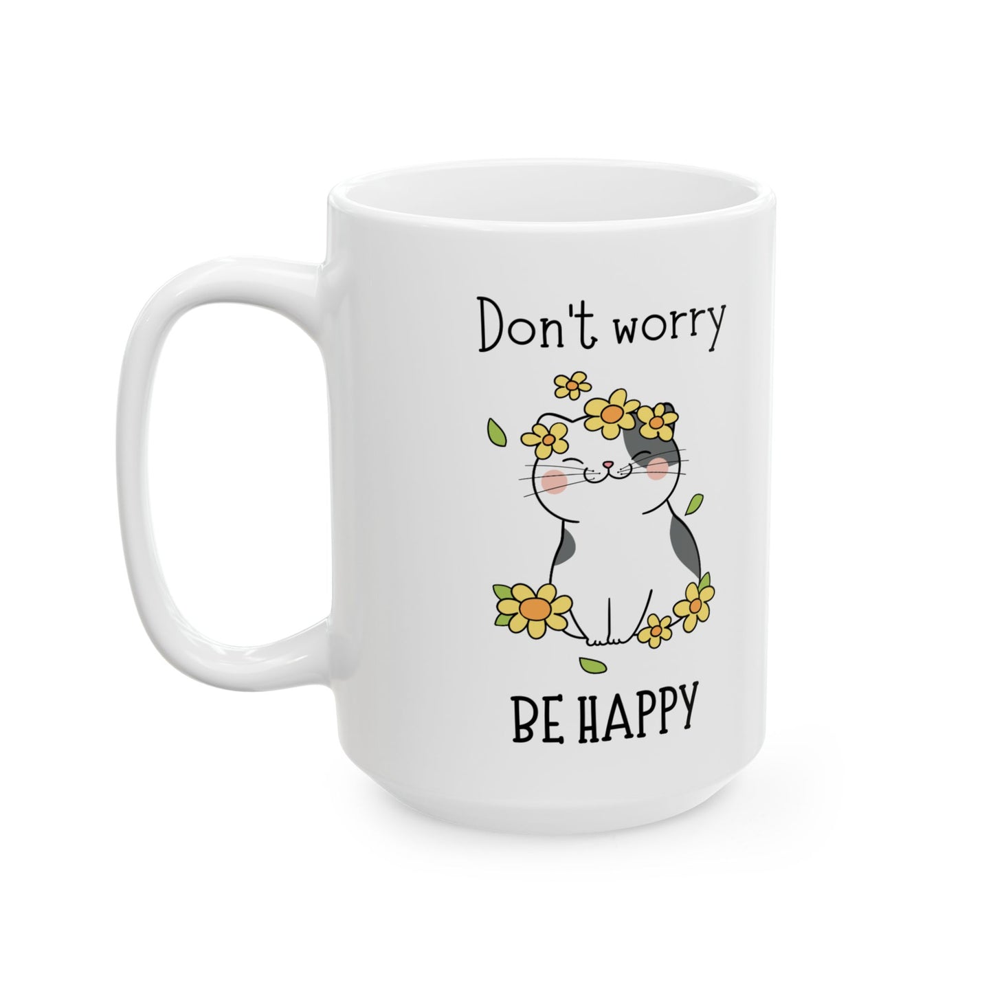 Don't Worry Be Happy Ceramic Mug, (11oz, 15oz)