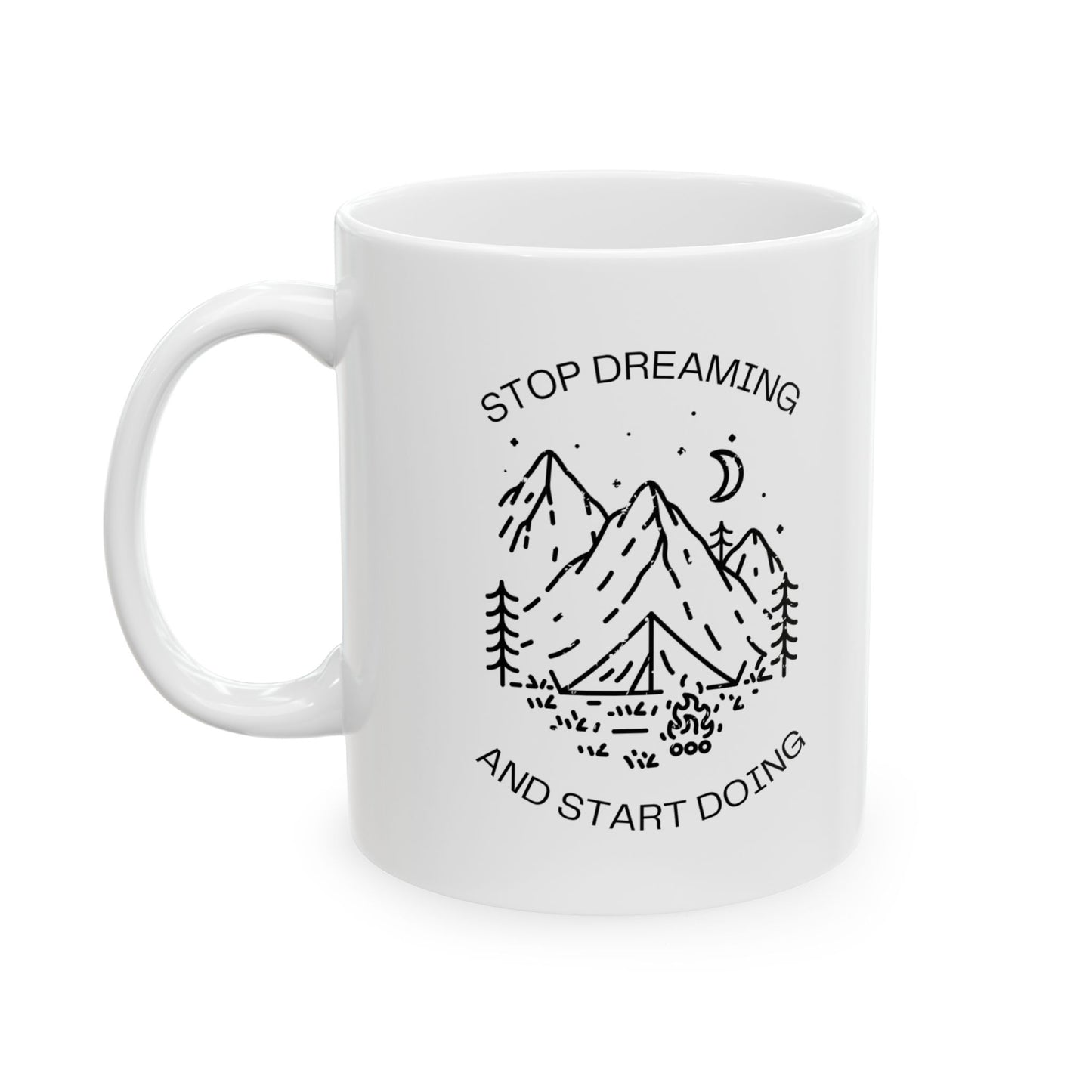 Stop Dreaming And Start Doing Ceramic Mug, (11oz, 15oz)