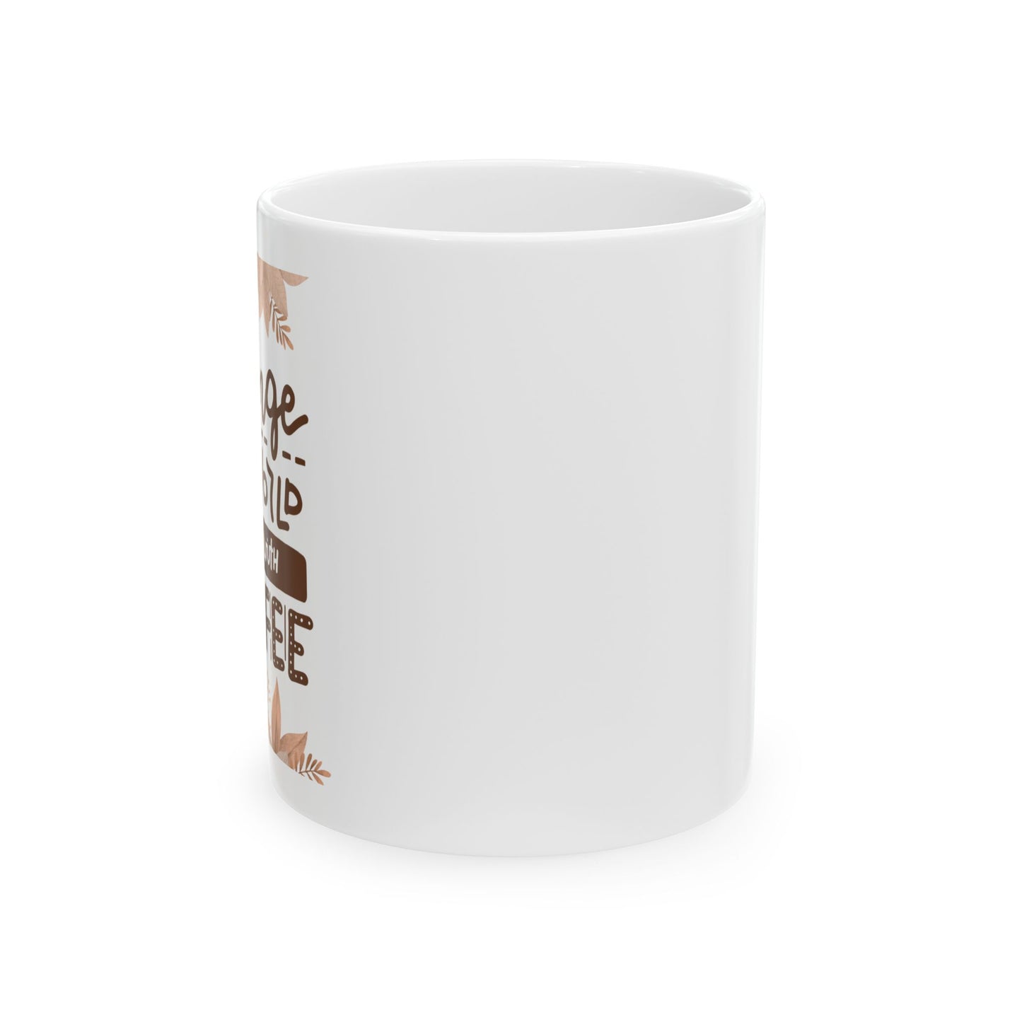 Change The World Starting With Coffee Ceramic Mug, (11oz, 15oz)