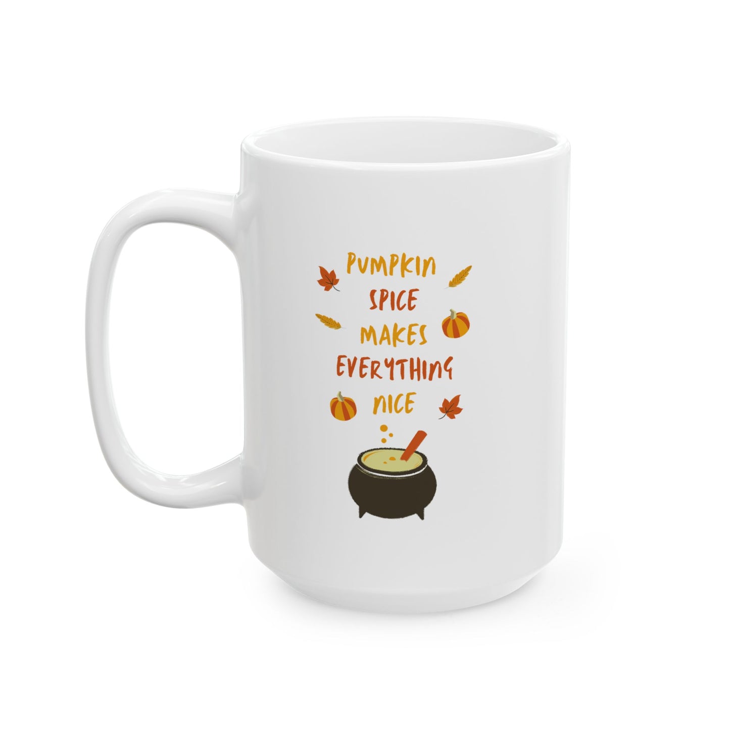 Pumpkin Spice Makes Everything Nice Ceramic Mug, (11oz, 15oz)