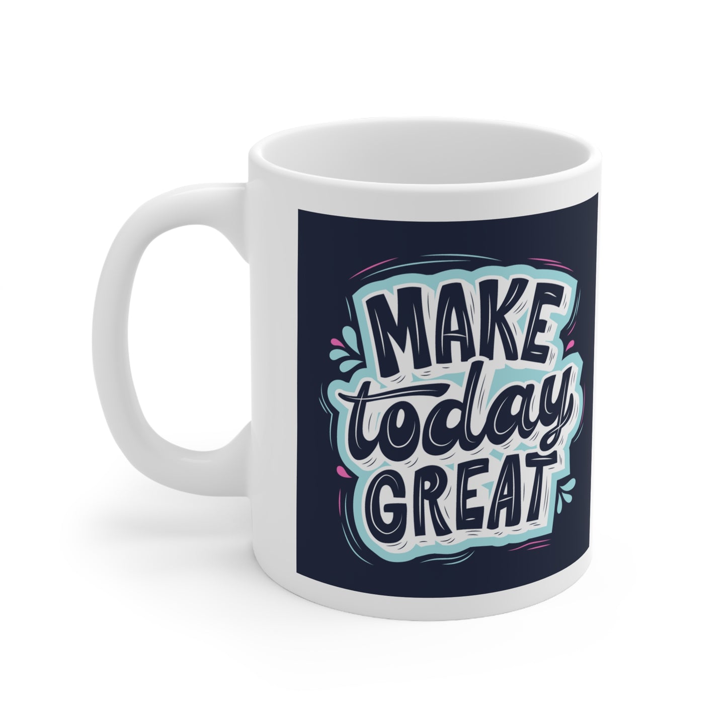 Make Today Great Ceramic Coffee Mug 11oz