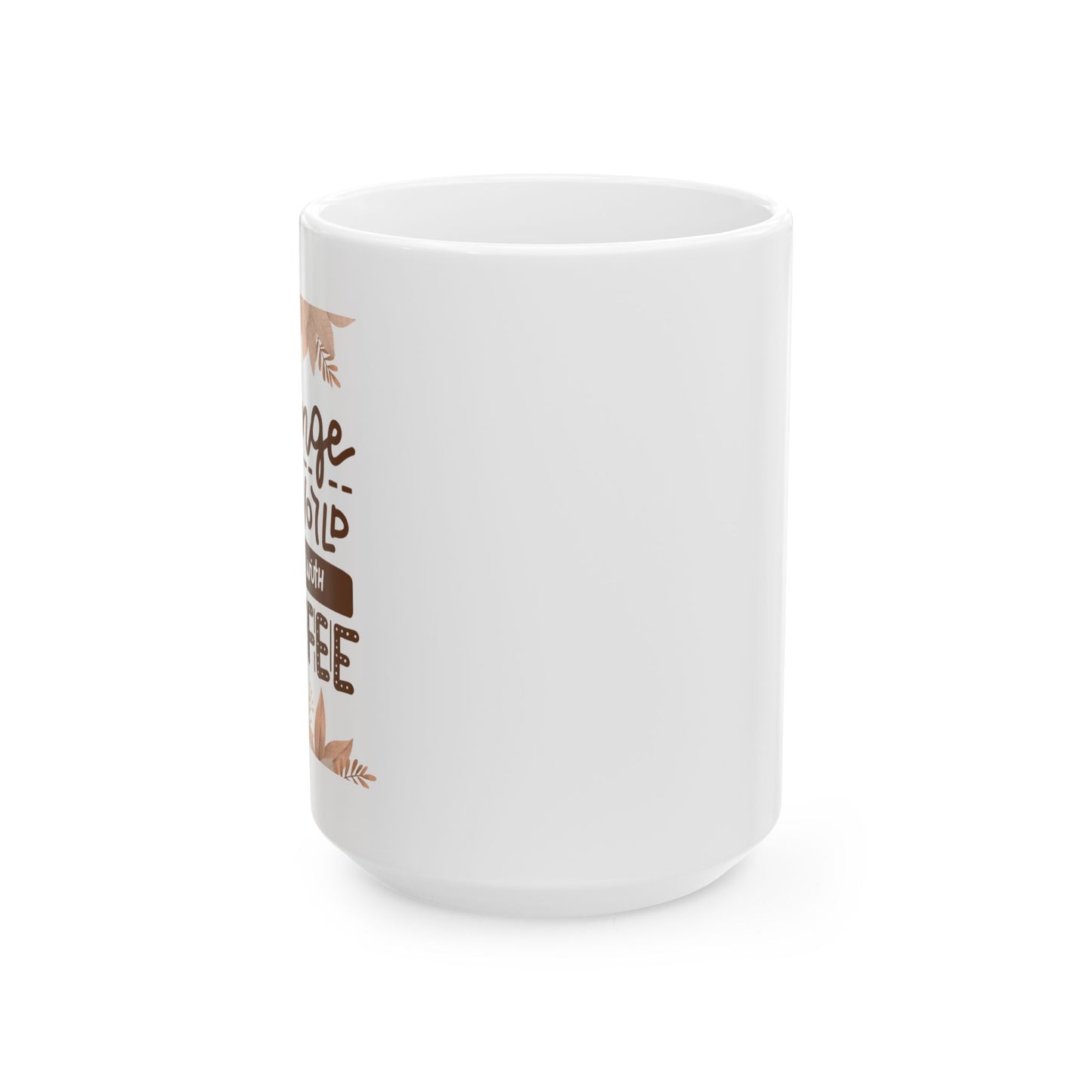 Change The World Starting With Coffee Ceramic Mug, (11oz, 15oz)