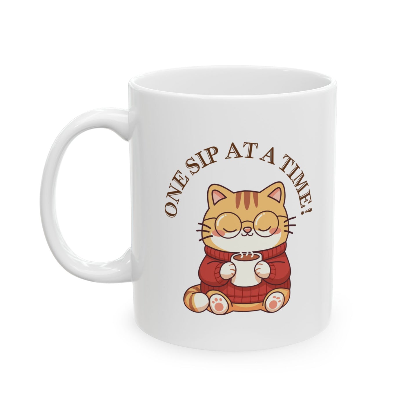 One Sip At A Time Ceramic Mug, (11oz, 15oz)