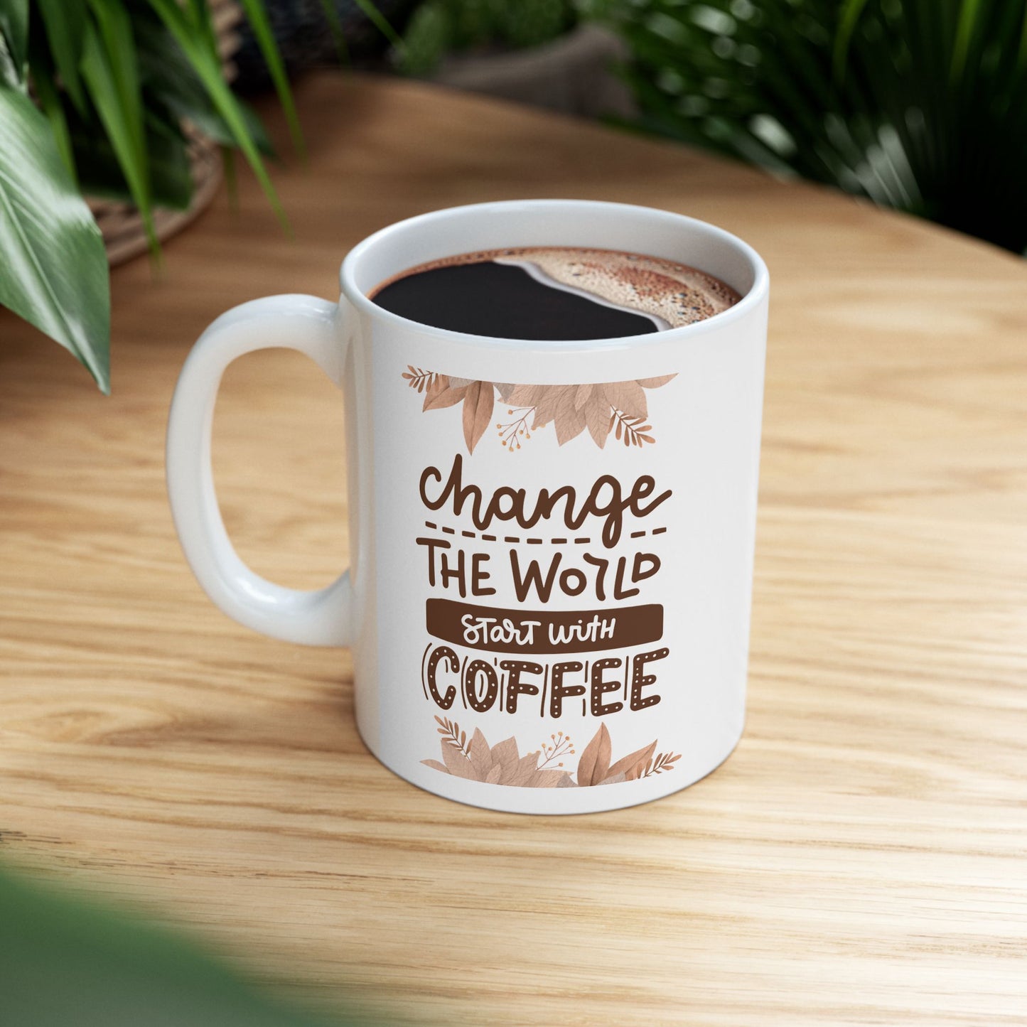 Change The World Starting With Coffee Ceramic Mug, (11oz, 15oz)