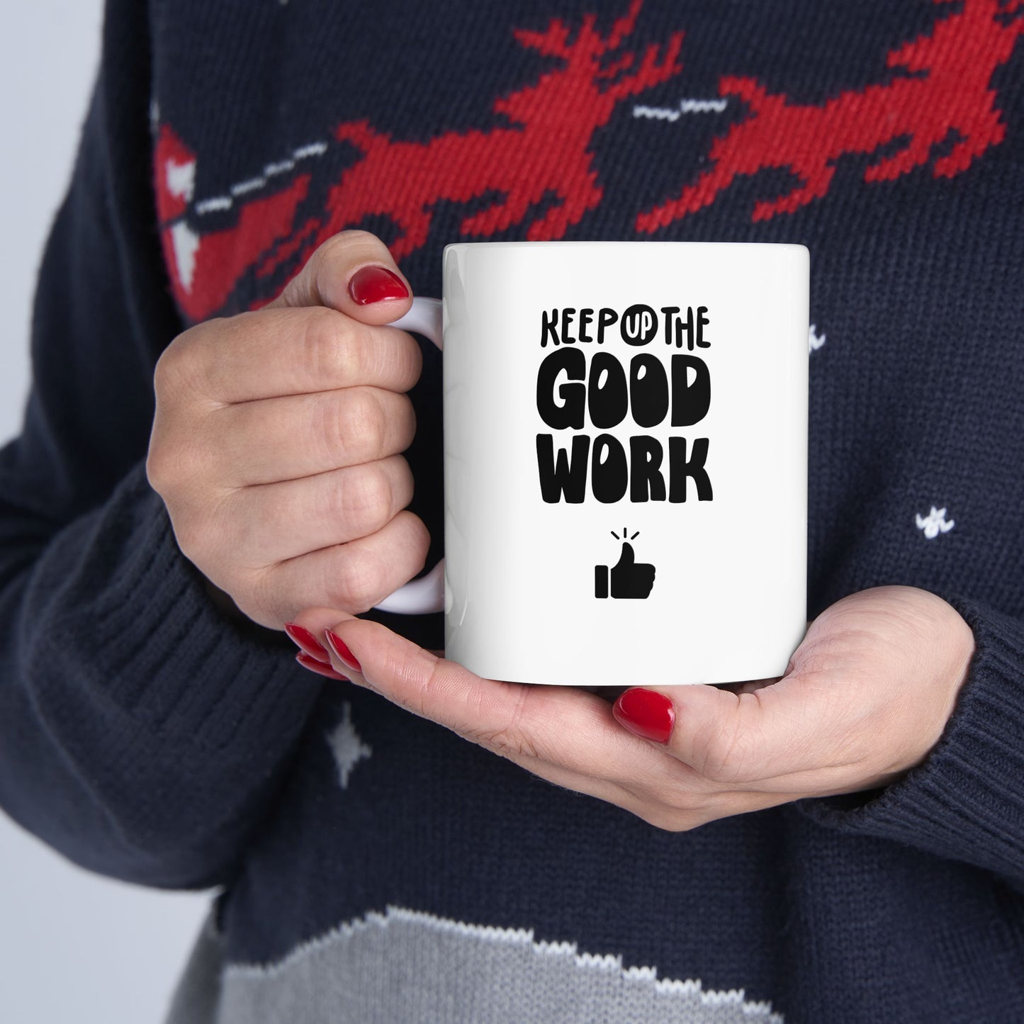 Keep Up The Good Work Ceramic Mug, (11oz, 15oz)