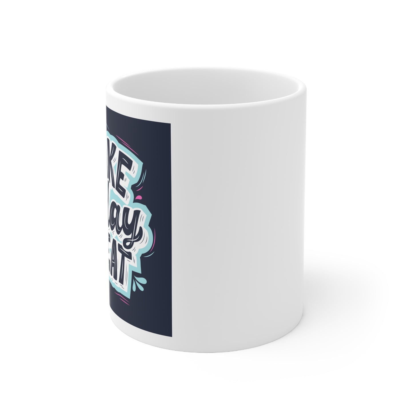 Make Today Great Ceramic Coffee Mug 11oz