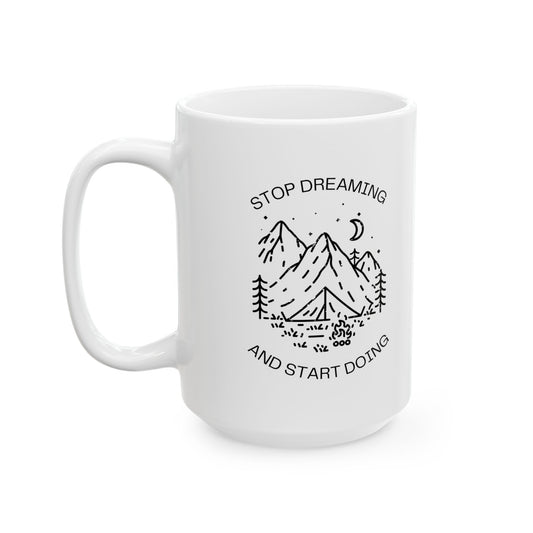 Stop Dreaming And Start Doing Ceramic Mug, (11oz, 15oz)