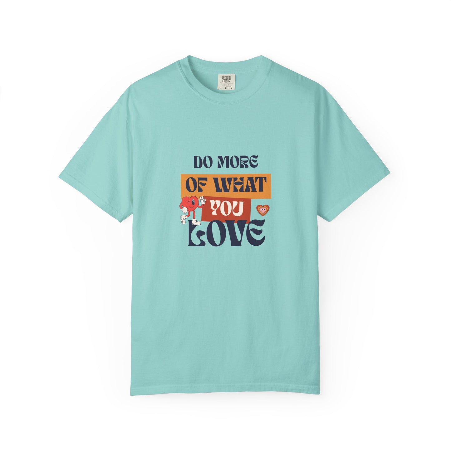 Do More Of What You Love Unisex Garment-Dyed T-shirt