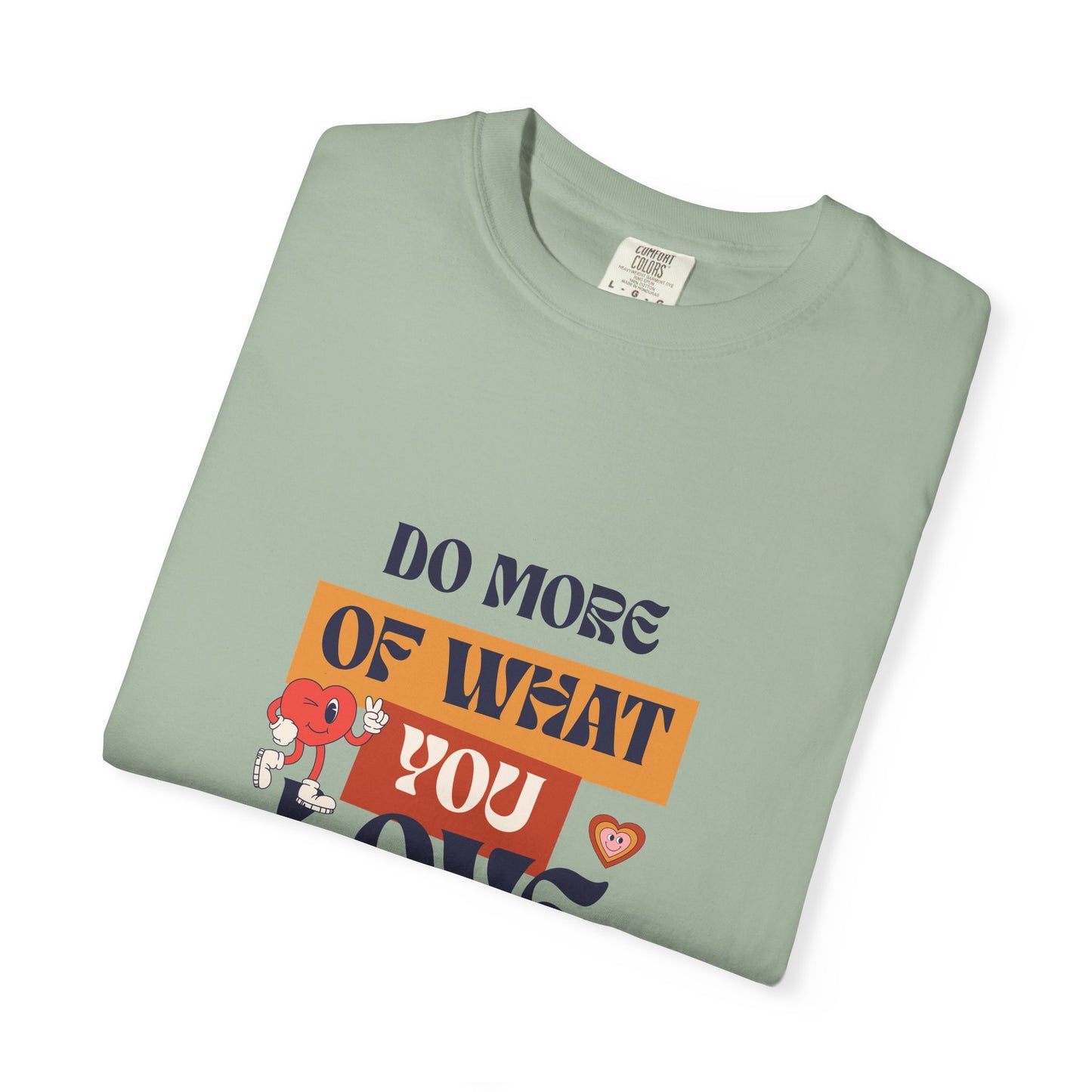 Do More Of What You Love Unisex Garment-Dyed T-shirt