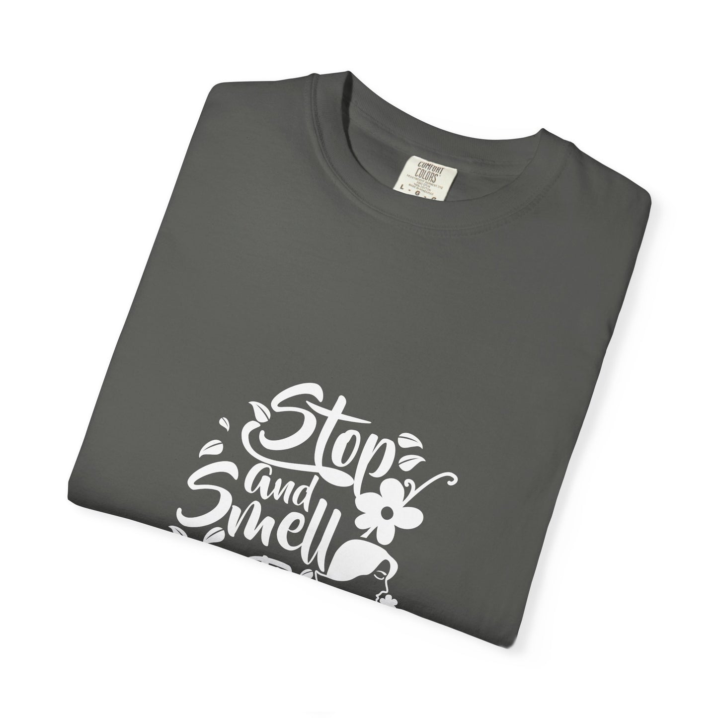 Stop And Smell The Flowers Unisex Garment-Dyed T-shirt