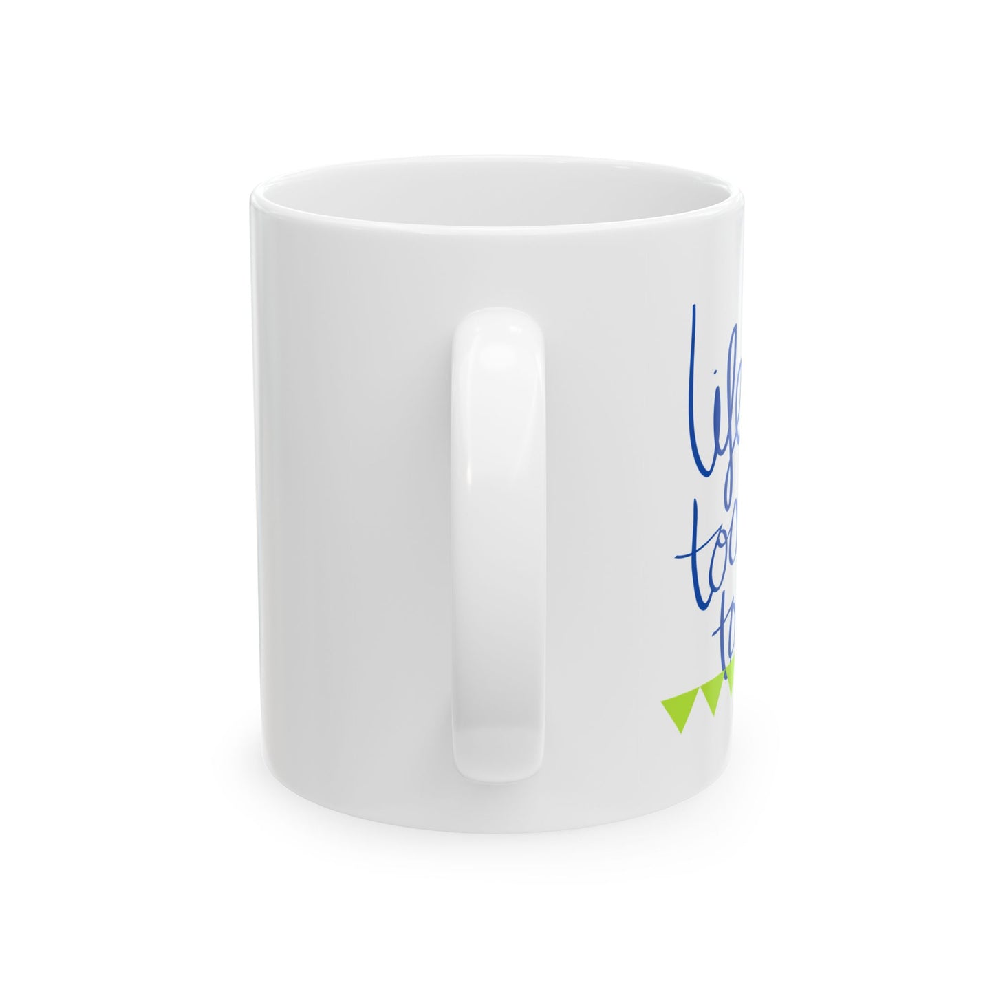 Life Is Too Short To Wait Ceramic Mug, (11oz, 15oz)