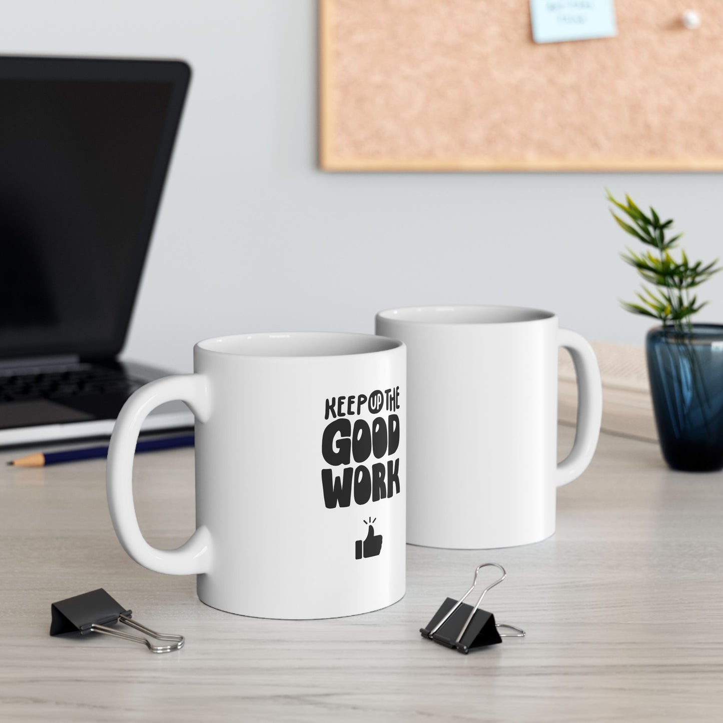 Keep Up The Good Work Ceramic Mug, (11oz, 15oz)
