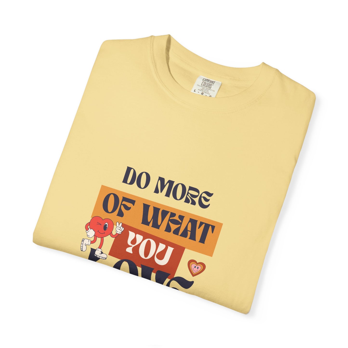 Do More Of What You Love Unisex Garment-Dyed T-shirt