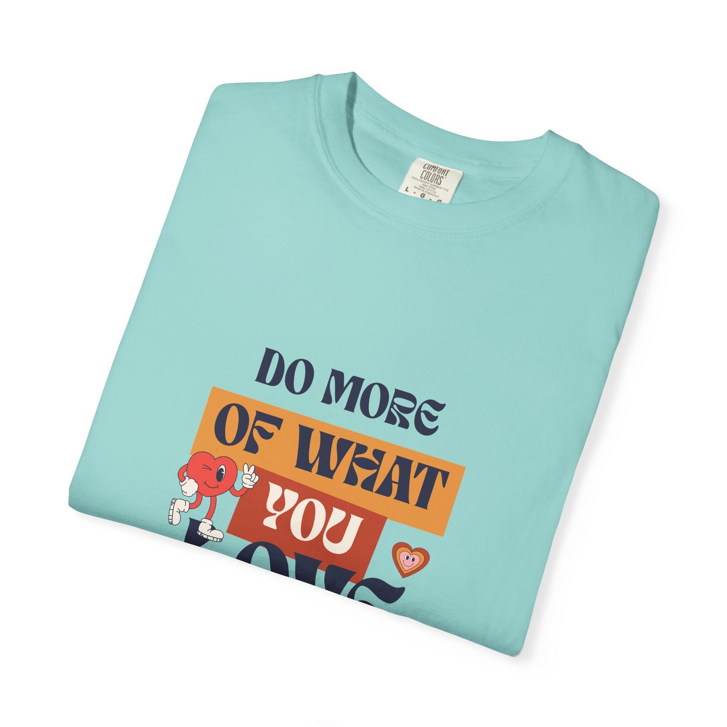 Do More Of What You Love Unisex Garment-Dyed T-shirt