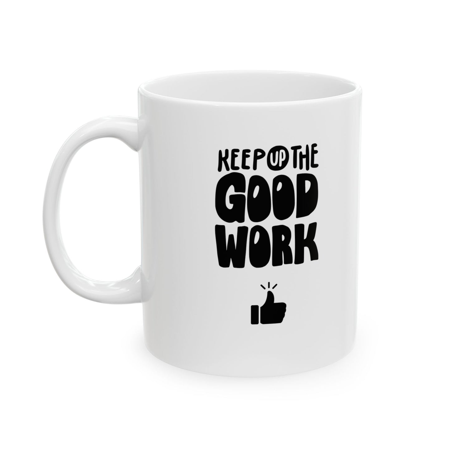 Keep Up The Good Work Ceramic Mug, (11oz, 15oz)