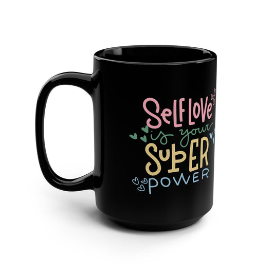 Self Love Is Your Super Power Black Mug, 15oz