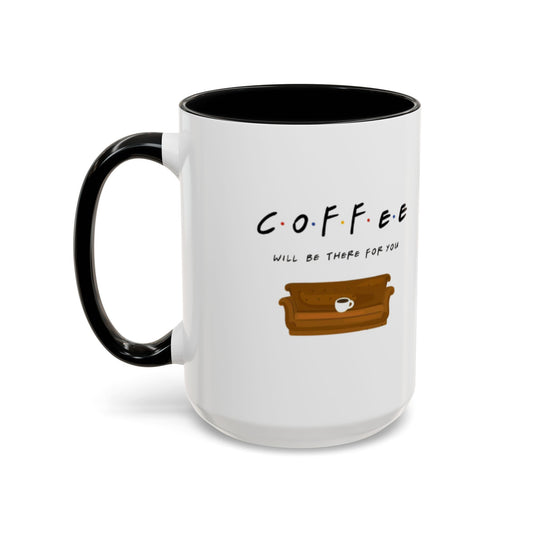 Coffee Will Be There For You Accent Coffee Mug (11, 15oz)