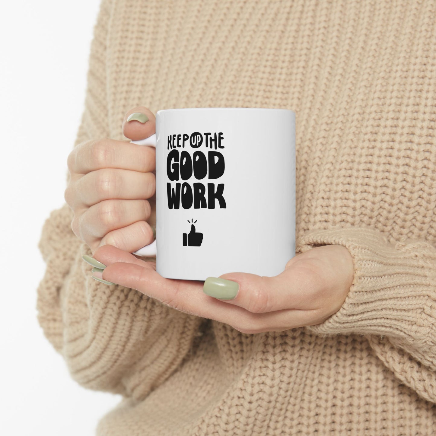 Keep Up The Good Work Ceramic Mug, (11oz, 15oz)