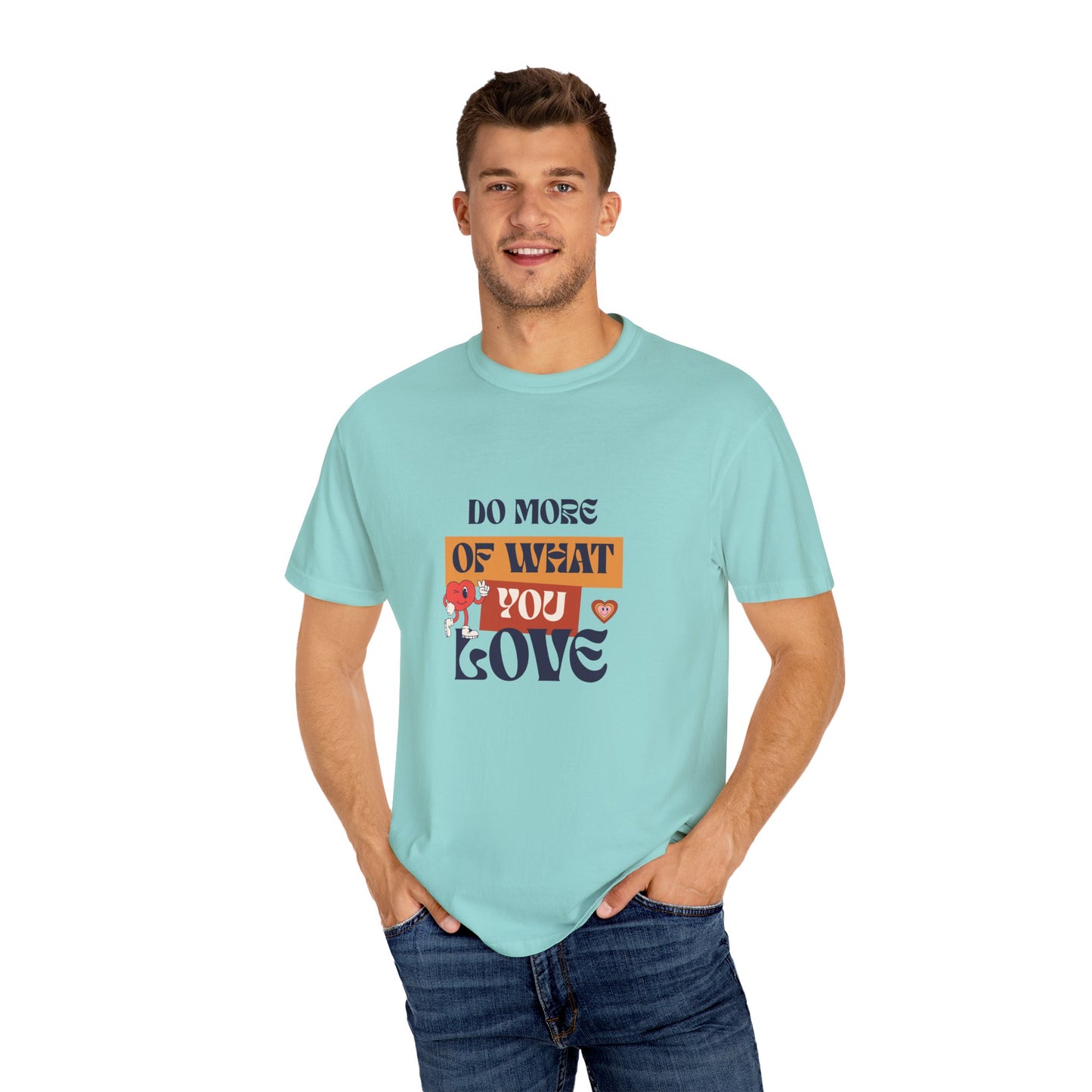 Do More Of What You Love Unisex Garment-Dyed T-shirt