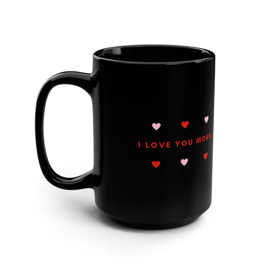 I Love You More Black Mug, 15oz