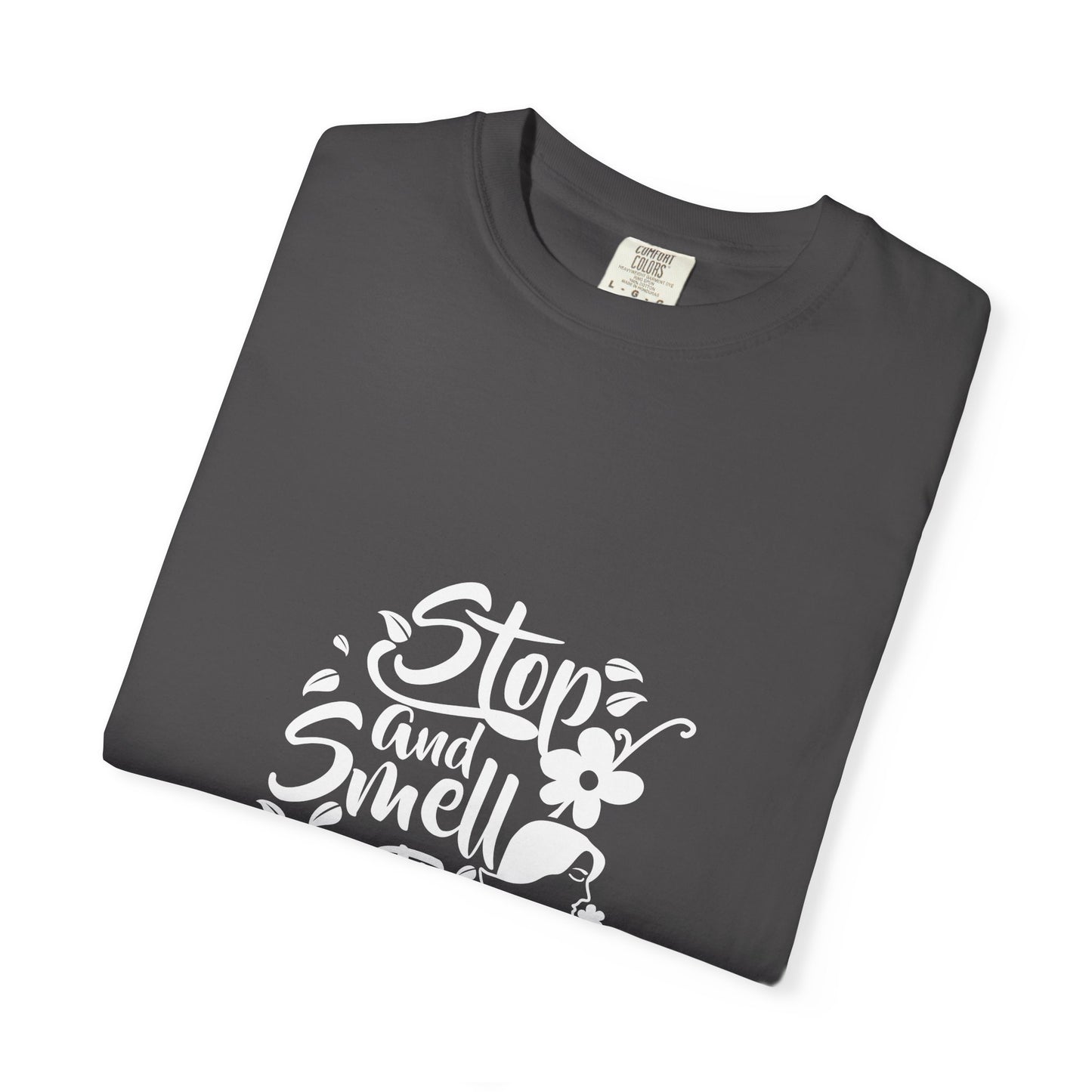 Stop And Smell The Flowers Unisex Garment-Dyed T-shirt