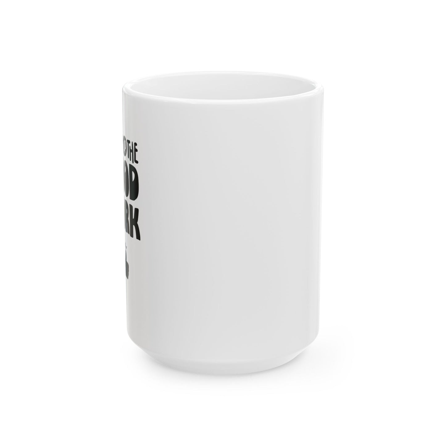 Keep Up The Good Work Ceramic Mug, (11oz, 15oz)