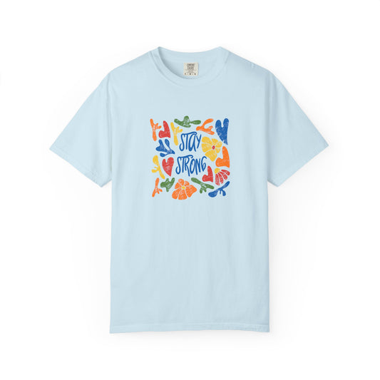 Stay Strong Unisex Garment-Dyed T-shirt
