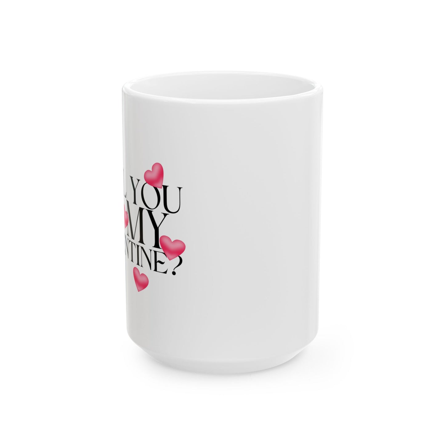 Will You Be My Valentine Ceramic Mug (15oz)