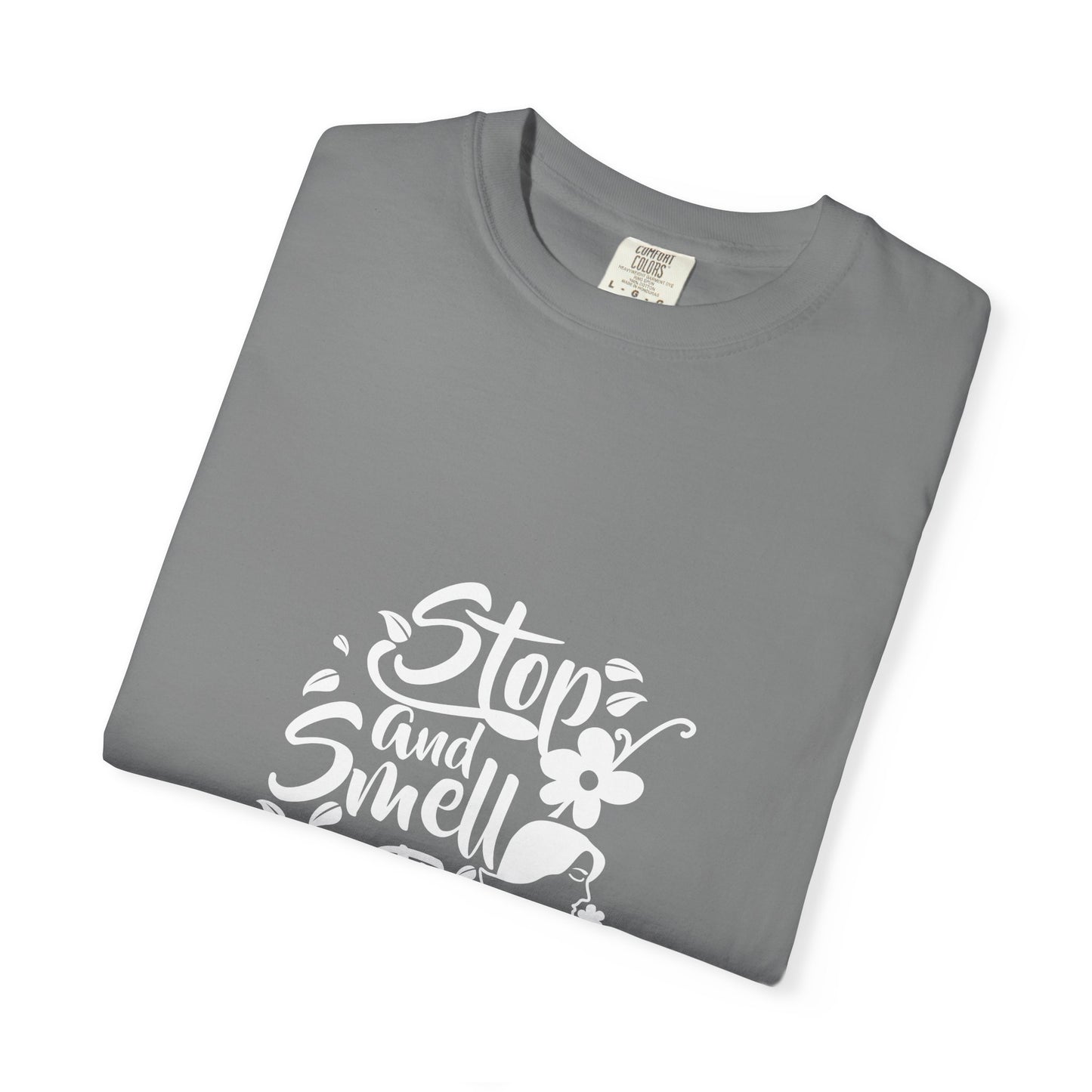 Stop And Smell The Flowers Unisex Garment-Dyed T-shirt