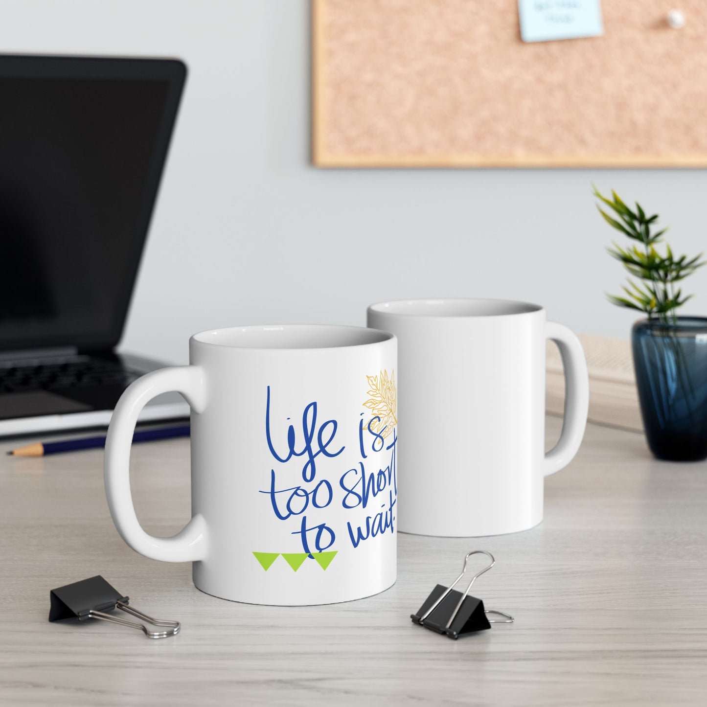 Life Is Too Short To Wait Ceramic Mug, (11oz, 15oz)