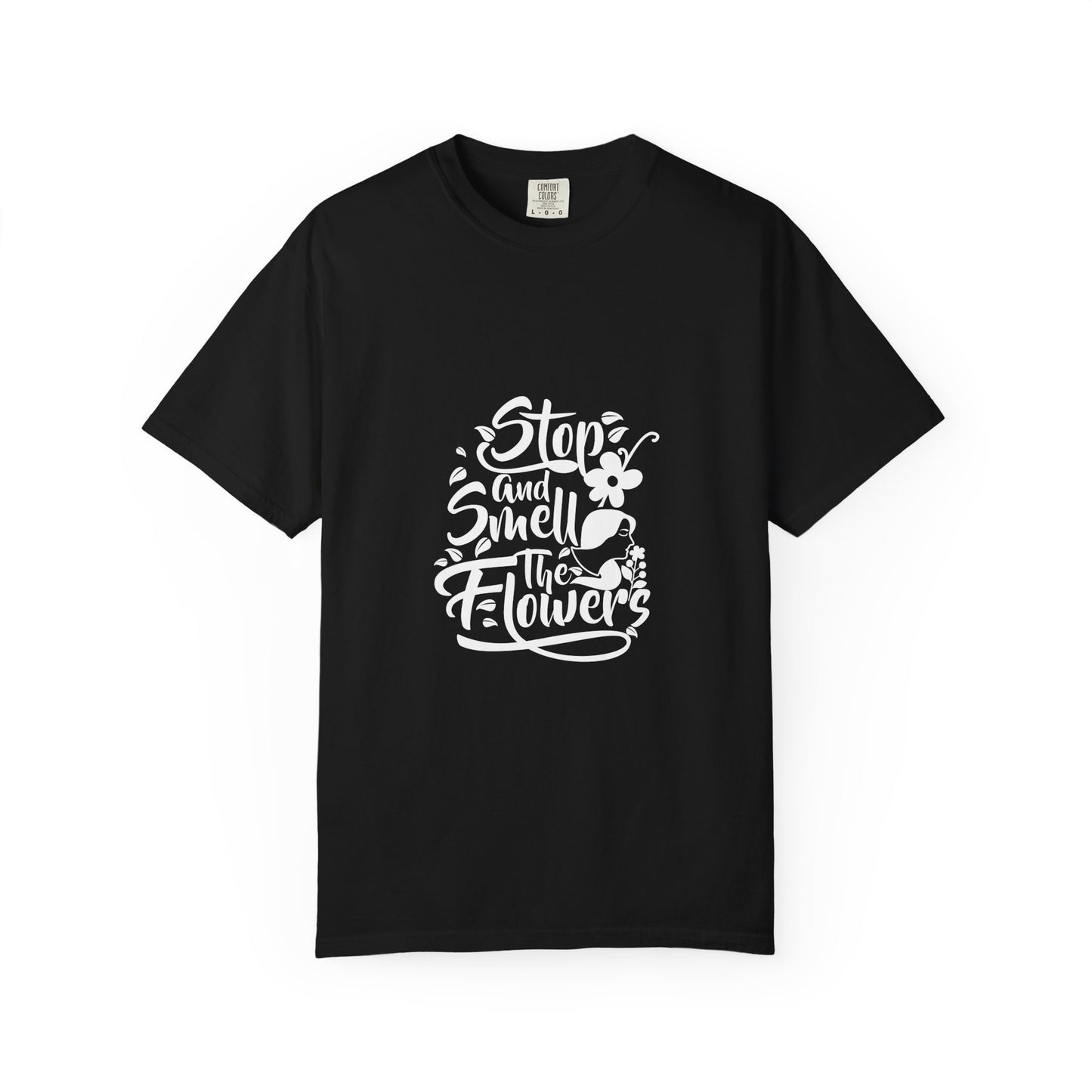 Stop And Smell The Flowers Unisex Garment-Dyed T-shirt