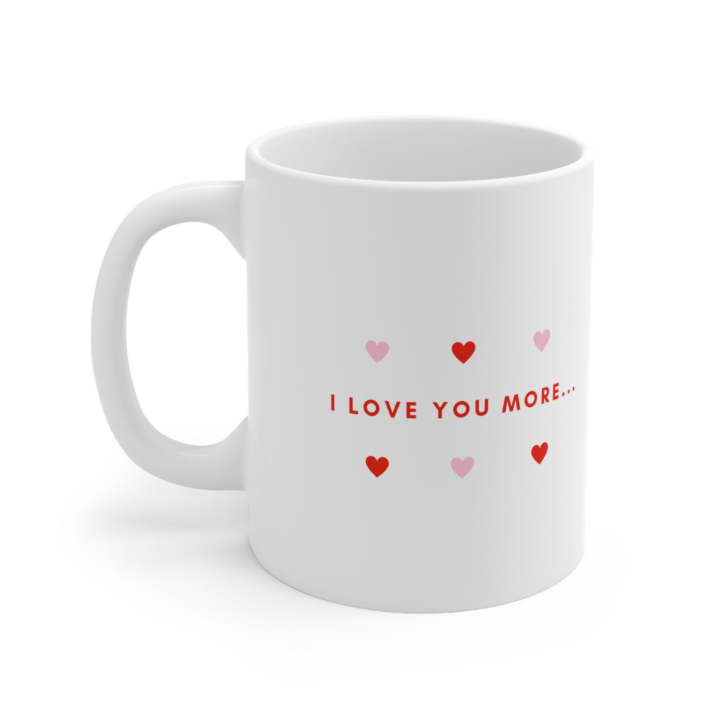 I Love You More Ceramic Coffee Mug 11oz