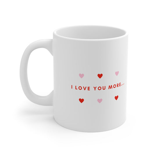 I Love You More Ceramic Coffee Mug 11oz