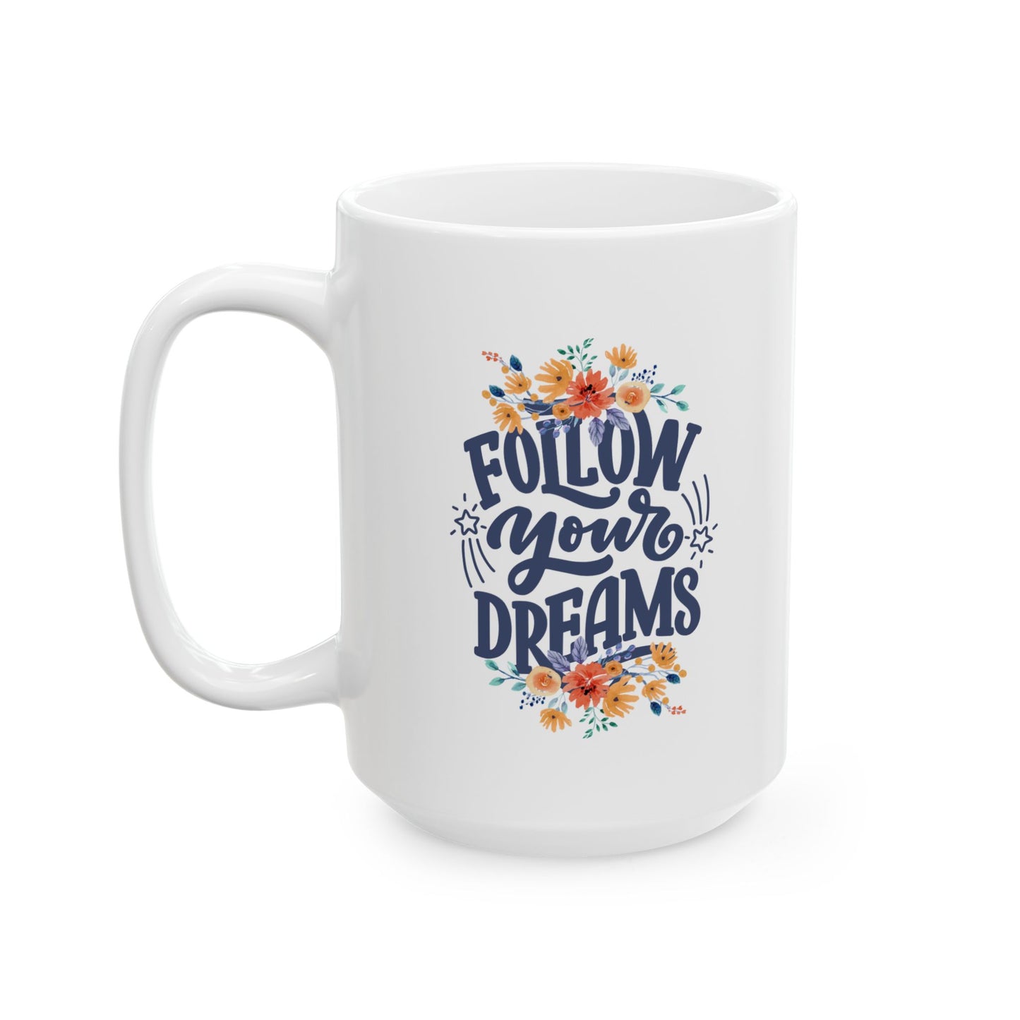 Follow Your Dreams Ceramic Mug, (11oz, 15oz)