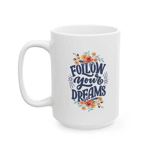 Follow Your Dreams Ceramic Mug, (11oz, 15oz)