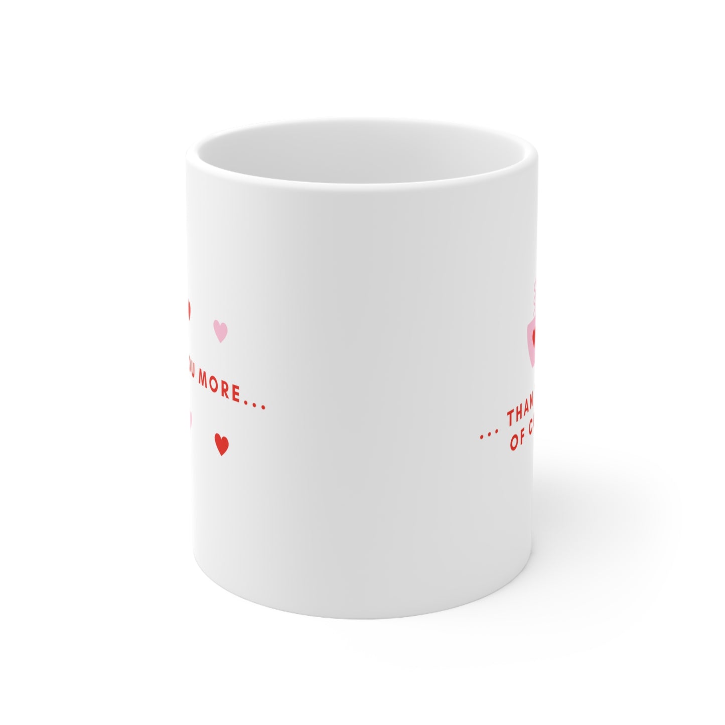 I Love You More Ceramic Coffee Mug 11oz