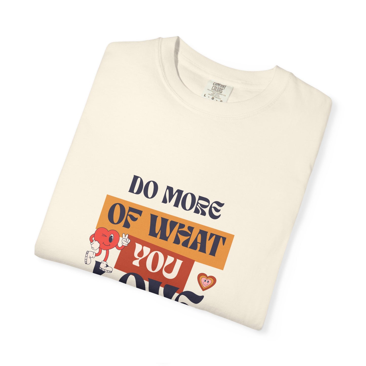 Do More Of What You Love Unisex Garment-Dyed T-shirt