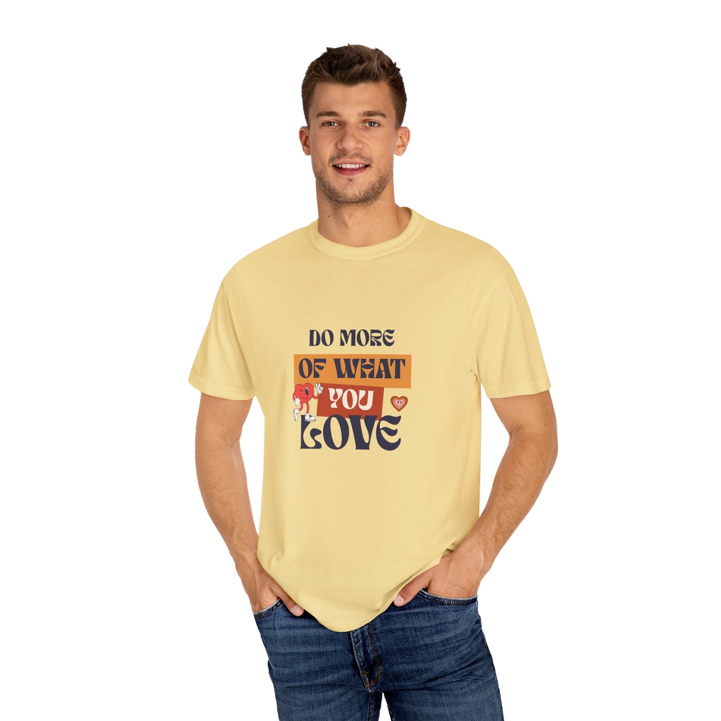 Do More Of What You Love Unisex Garment-Dyed T-shirt