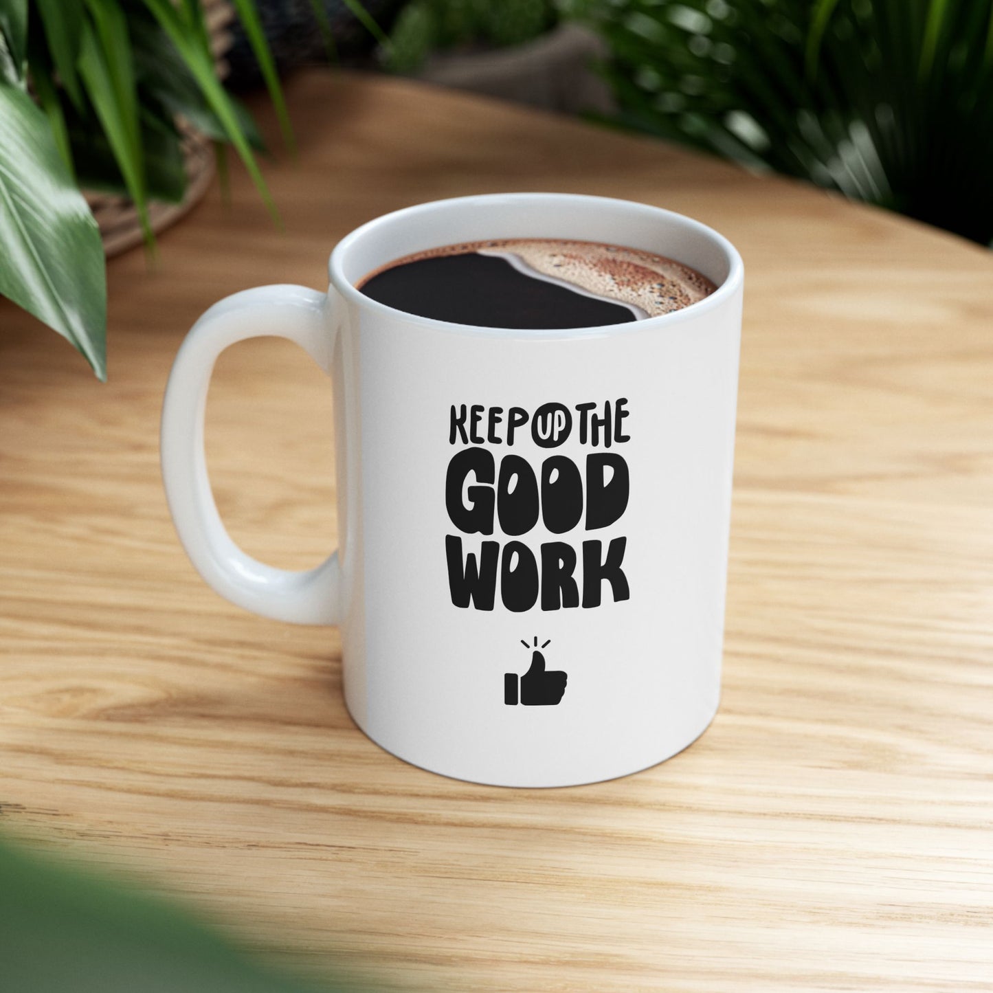 Keep Up The Good Work Ceramic Mug, (11oz, 15oz)