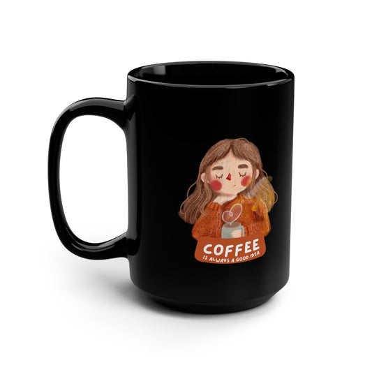Coffee Is Always A Good Idea Black Mug, 15oz