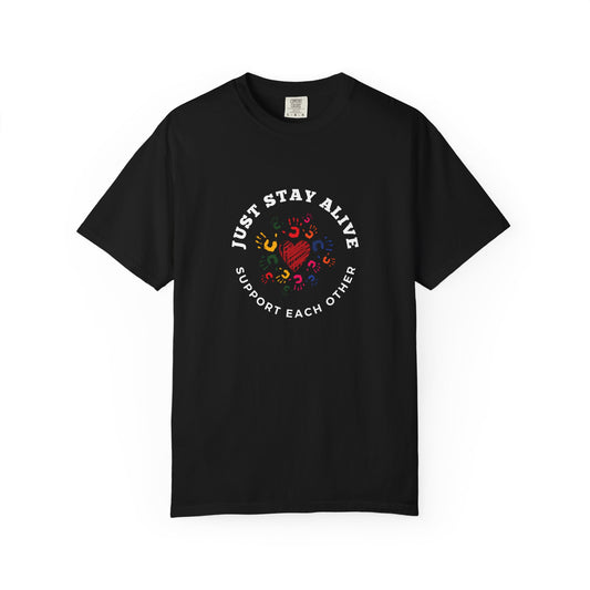 Just Stay Alive Unisex Garment-Dyed T-shirt