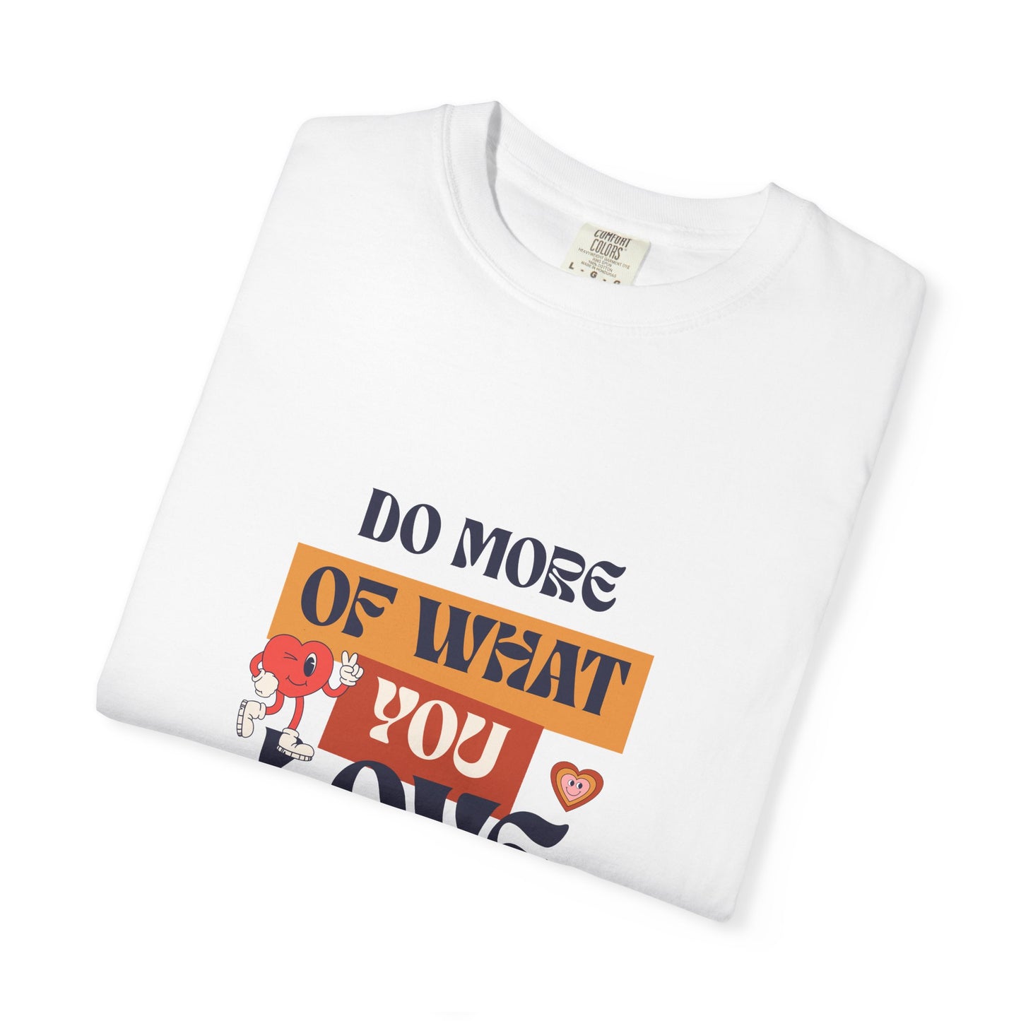 Do More Of What You Love Unisex Garment-Dyed T-shirt