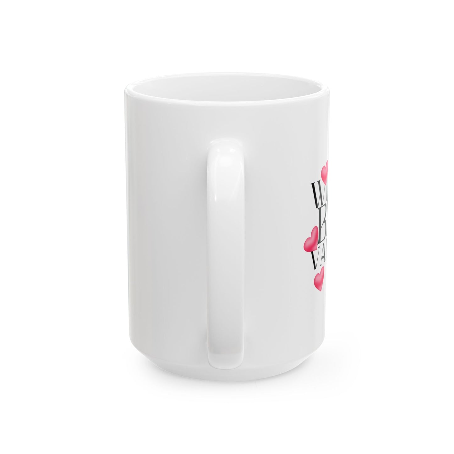 Will You Be My Valentine Ceramic Mug (15oz)