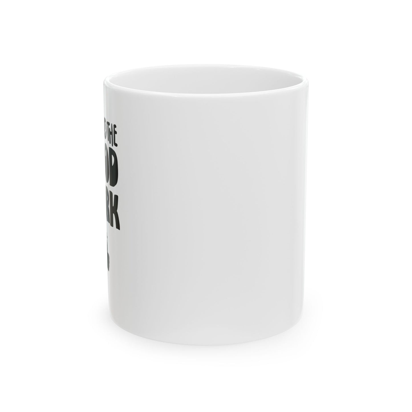 Keep Up The Good Work Ceramic Mug, (11oz, 15oz)