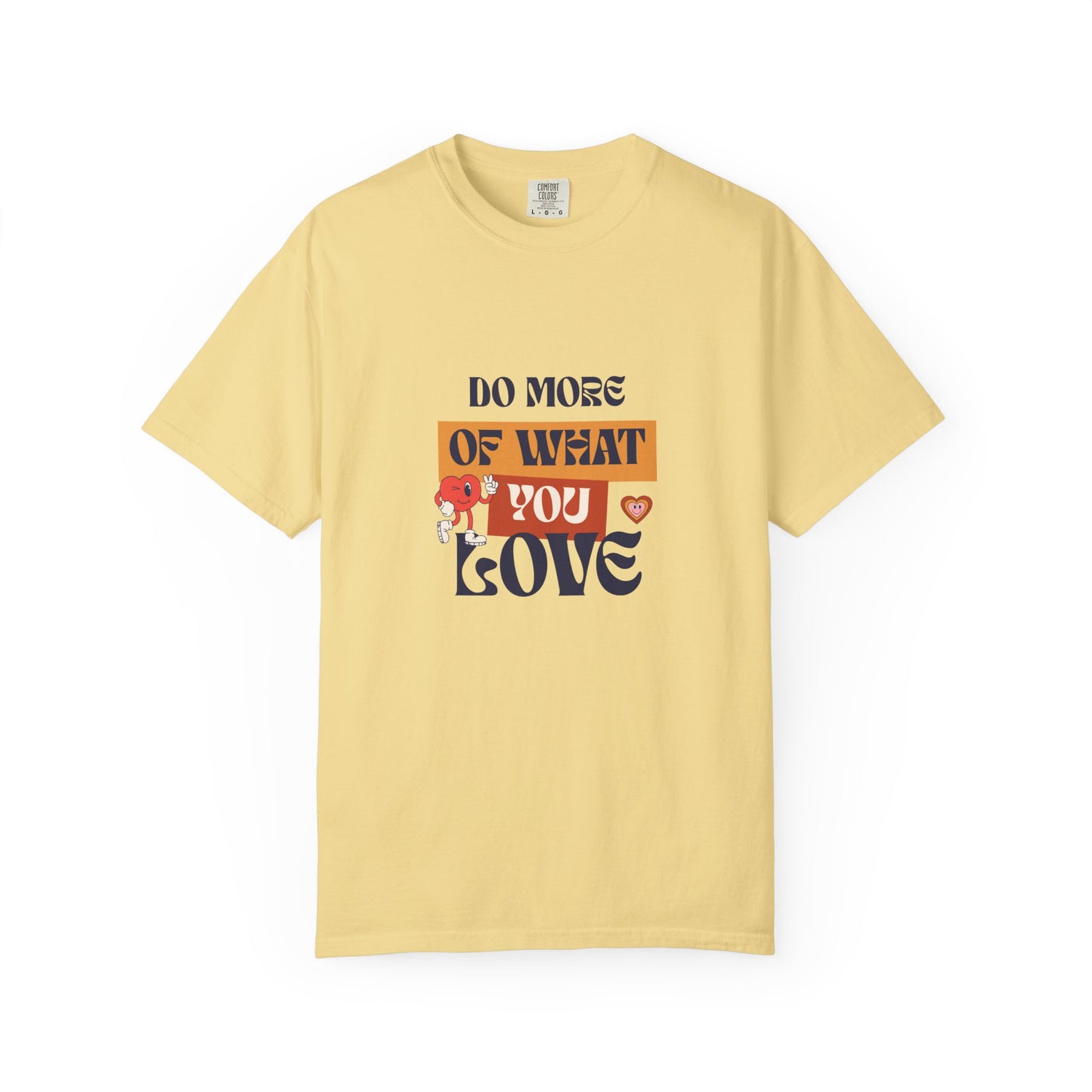 Do More Of What You Love Unisex Garment-Dyed T-shirt